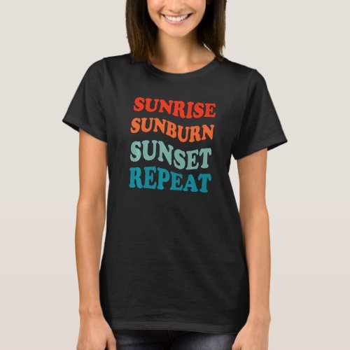 Sunrise Sunburn Sunset Repeat Sand Surf Summer Vac T_Shirt