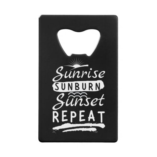 Sunrise Sunburn Sunset Repeat Summer Beach Credit Card Bottle Opener