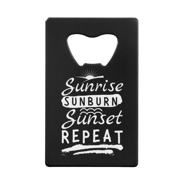 Sunrise Sunburn Sunset Repeat Summer Beach Credit Card Bottle Opener (Front)