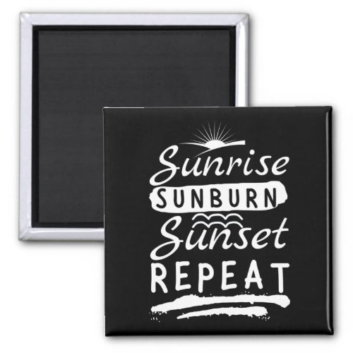 Sunrise Sunburn Sunset Repeat Summer Beach Magnet