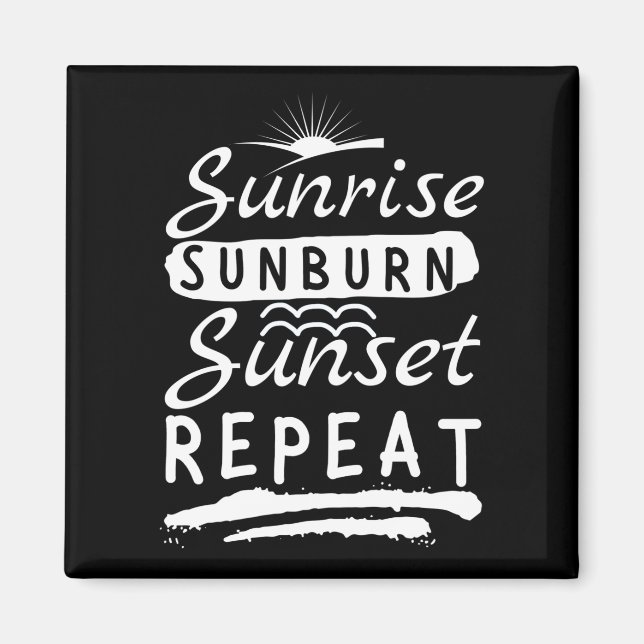 Sunrise Sunburn Sunset Repeat Summer Beach Magnet (Front)