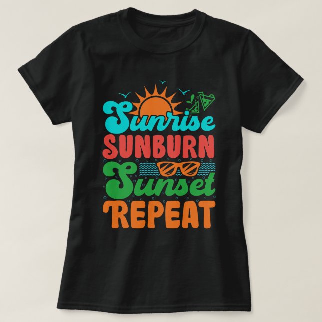 Sunrise Sunburn Sunset Repeat Summer Beach Vacatio T-Shirt (Design Front)