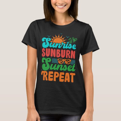 Sunrise Sunburn Sunset Repeat Summer Beach Vacatio T_Shirt