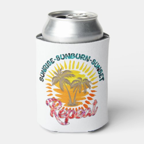 Sunrise_Sunburn_Sunset_Repeat  Summer Vacation Can Cooler