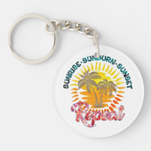 Sunrise_Sunburn_Sunset_Repeat  Summer Vacation Keychain