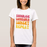 Sunrise sunburn sunset repeat T-Shirt