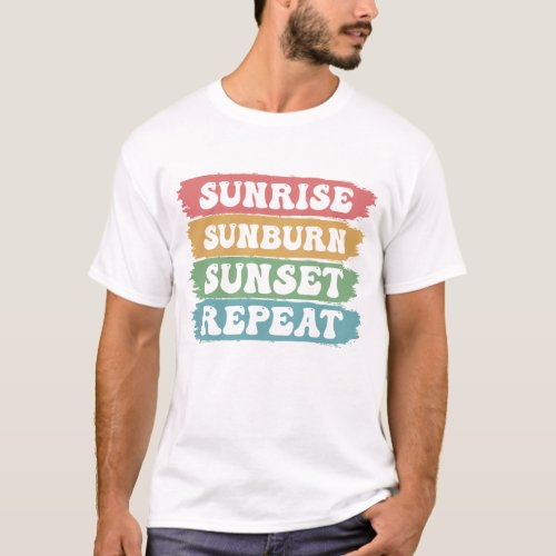 Sunrise sunburn sunset repeat  T_Shirt