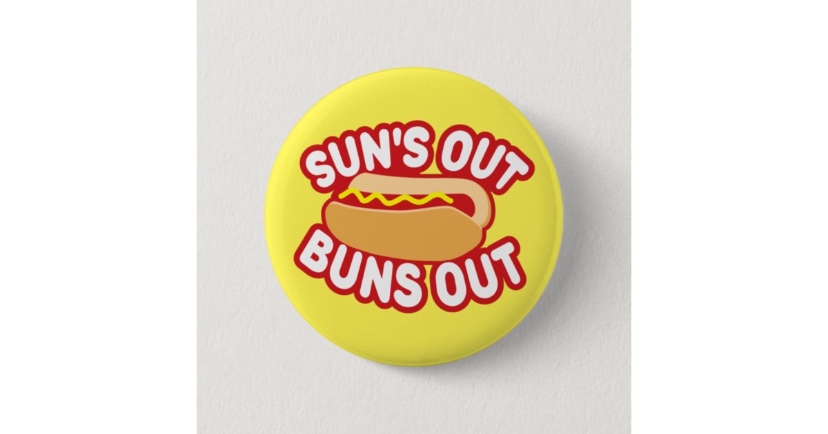 Suns Out Buns Out Button Zazzle 4942