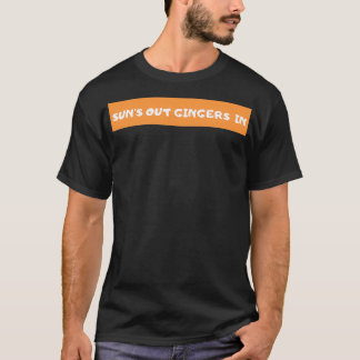 Suns Out Gingers In T-Shirt