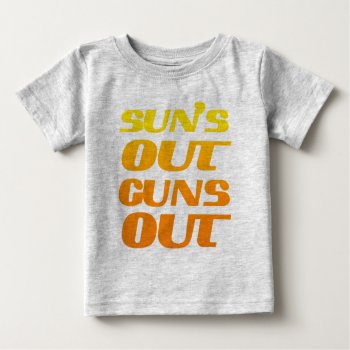 Sun's Out Guns Out Fitness And Gym Baby T-shirt by FUNNSTUFF4U at Zazzle