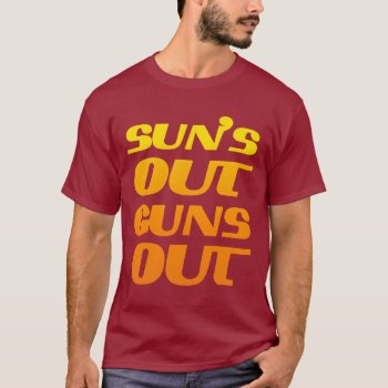 Sun's Out Guns Out Fitness And Gym T-shirt by FUNNSTUFF4U at Zazzle