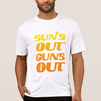 Suns Out Guns Out Fitness And Gym T-shirt by FUNNSTUFF4U at Zazzle