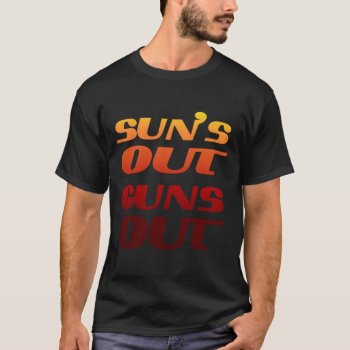 Suns Out Guns Out Fitness And Gym T-shirt by FUNNSTUFF4U at Zazzle