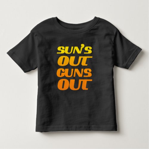 Suns Out Guns Out Fitness and Gym Toddler T_shirt