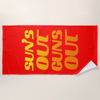 Sun's Out Guns Out Fun Fitness And Gym Beach Towel by FUNNSTUFF4U at Zazzle