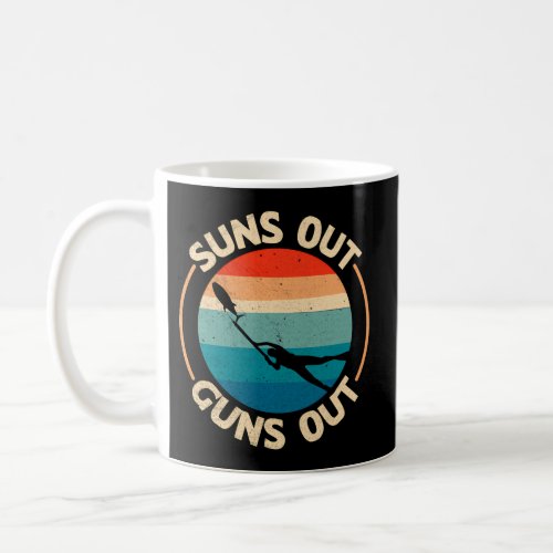 Suns Out _ Guns Out Quote For A Spearfishing Fan Coffee Mug
