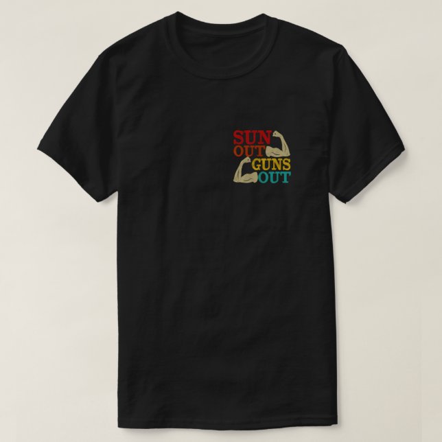 Suns Out Guns Out  T-Shirt (Design Front)