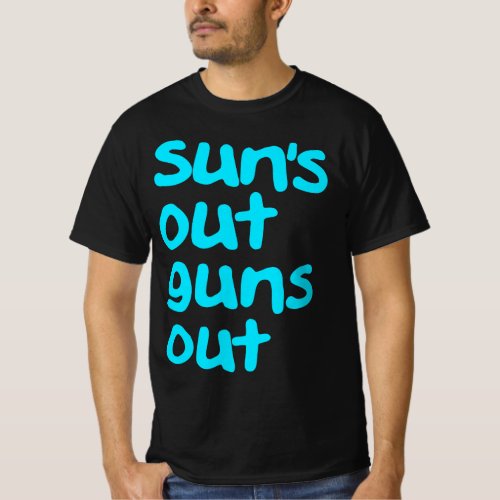 Suns Out Guns Out T_Shirt