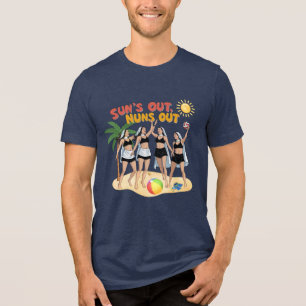 Sun's Out, Nuns Out Tri-Blend Shirt