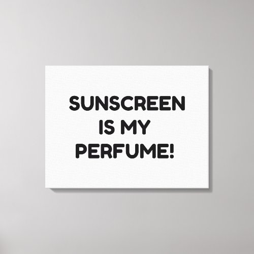 Sunscreen Is My Perfume Canvas Print