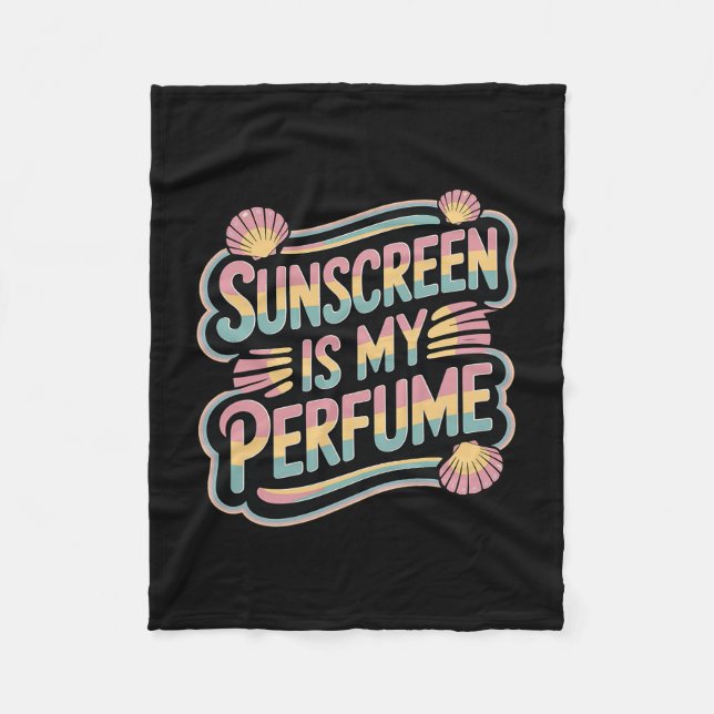 Sunscreen Is My Perfume - Funny Sun Tanning  Fleece Blanket (Front)