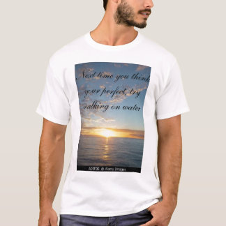 sunset, Next time you think your perfect, try w... T-Shirt