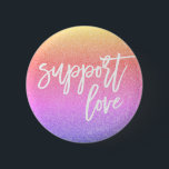Sunset Pink Glitter Quote Support Love Gay Pride Button<br><div class="desc">Show Your Support</div>