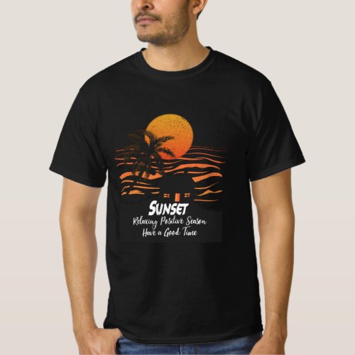 Sunset Relaxing Positive Season Have A Good Time T_Shirt