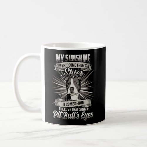Sunshine Comes From The Love In My Pitbull Dog Eye Coffee Mug