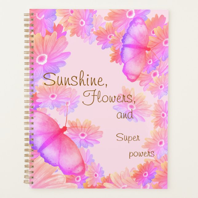 "Sunshine, Flowers & Superpowers" Pink Butterfly Planner (Front)