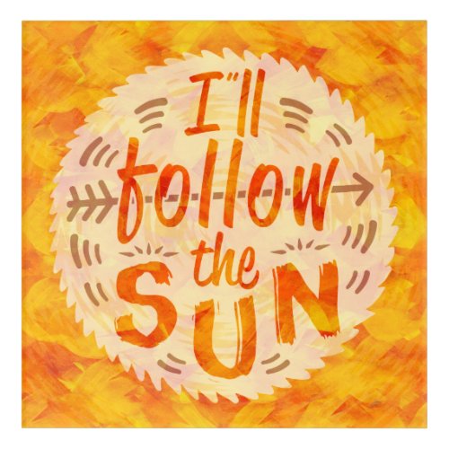 Sunshine Follow Sun Orange Paint Typography Beachy Acrylic Print