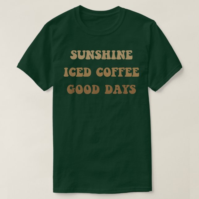 Sunshine Iced Coffee Good Days Cute Coffee  T-Shirt (Design Front)