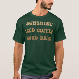 Sunshine Iced Coffee Good Days Cute Coffee  T-Shirt