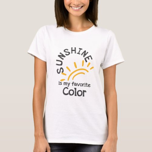 Sunshine is My Favorite Color  T_Shirt
