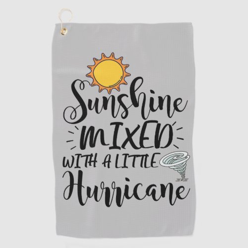  Sunshine Mixed With A Little Hurricane Sarcastic  Golf Towel