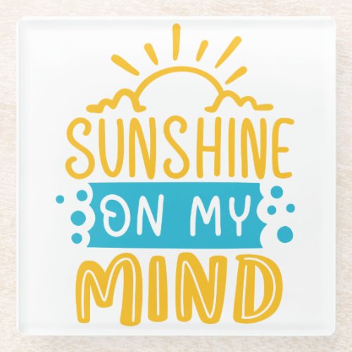 Sunshine on my mind Coaster