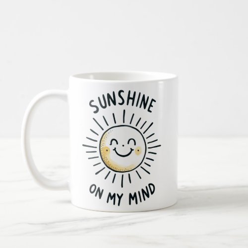 Sunshine On My Mind  Coffee Mug