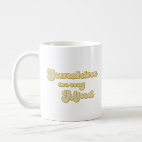 Sunshine on my mind coffee mug