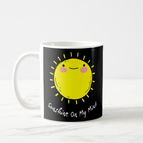 Sunshine On My Mind Smile Face Happy Smiling Face  Coffee Mug