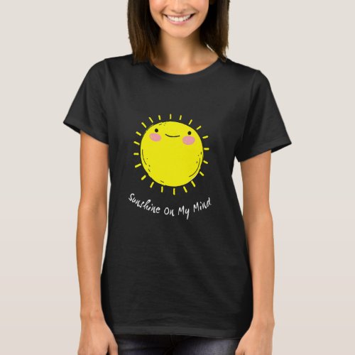 Sunshine On My Mind Smile Face Happy Smiling Face  T_Shirt