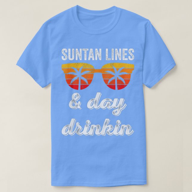 Suntan Lines And Day Drinking  Beach Vacation Summ T-Shirt (Design Front)
