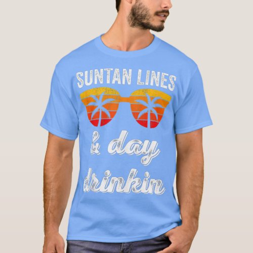 Suntan Lines And Day Drinking  Beach Vacation Summ T_Shirt