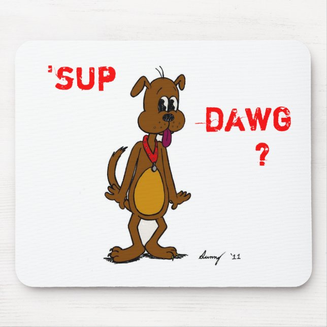 'SUP DAWG? Doggy Mousepad (Front)
