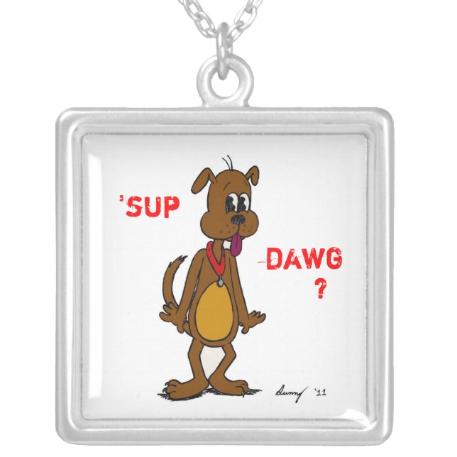 'SUP DAWG? Doggy Necklace (Front)