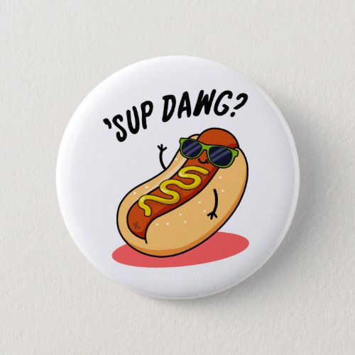 Sup Dawg Funny Hot Dog Pun Button