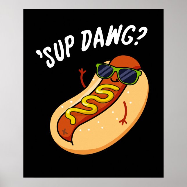 Sup Dawg Funny Hot Dog Pun Dark BG Poster (Front)