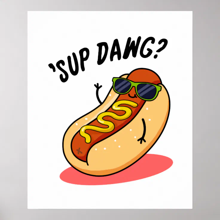 Sup Dawg Funny Hot Dog Pun Poster | Zazzle