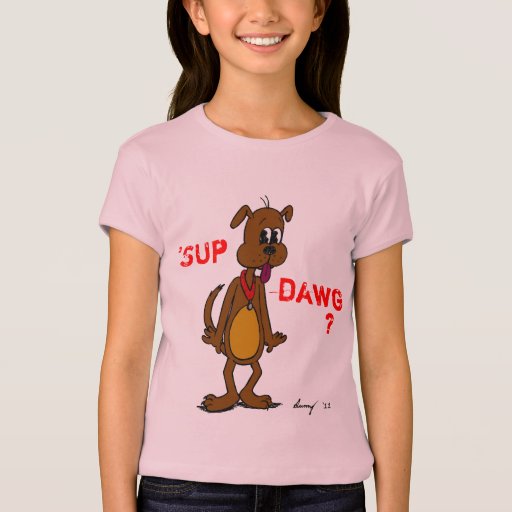 'SUP DAWG? Shirts | Zazzle