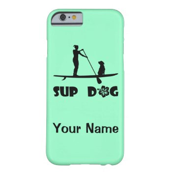 Sup Dog Barely There Iphone 6 Case by addictedtocruises at Zazzle