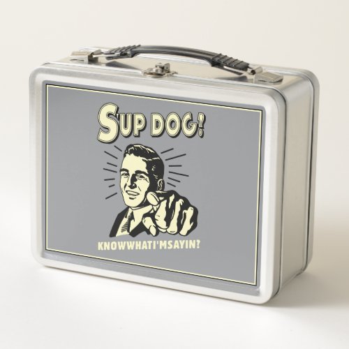 Sup Dog Know What Im Sayin Metal Lunch Box